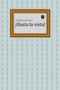 Luis Mariano de Larra — ¡Hasta la vista!