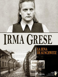 Fiammetta Bianchi & Lucas Hugo Pavetto — Irma Grese, la iena di Auschwitz