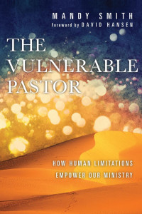 Mandy Smith — The Vulnerable Pastor: How Human Limitations Empower Our Ministry