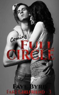 Faye Byrd [Byrd, Faye] — Coming Full Circle (Fake Girlfriend Book 3)