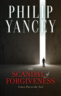 Philip Yancey; — The Scandal of Forgiveness