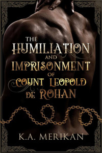 K.A. Merikan — The Humilation and Imprisonment of Count Leopold de Rohan