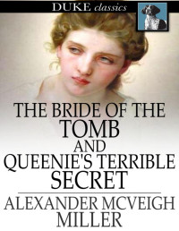 Alexander McVeigh Miller — The Bride of the Tomb and Queenie's Terrible Secret