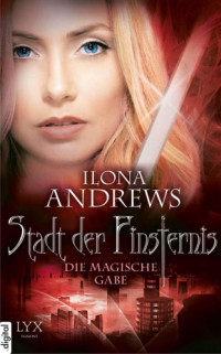 Ilona Andrews — 002 - Die magische Gabe