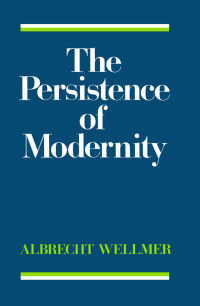 Albrecht Wellmer — The Persistence of Modernity