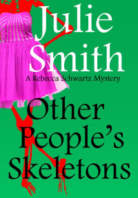 Julie Smith — Other People's Skeletons: An Action-Packed but Semi-Cozy San Francisco Mystery; Rebecca Schwartz #5 (The Rebecca Schwartz Series)