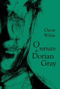 Oscar Wilde — O retrato de Dorian Gray