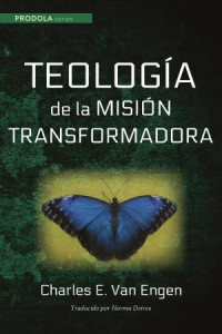 Charles E. Van Engen — Teologia de la mision transformadora