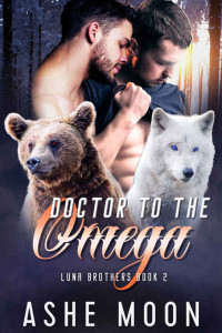 Ashe Moon — Doctor To The Omega (Luna Brothers Book 2)