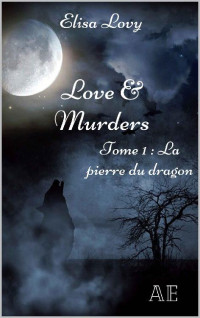 Elisa Lovy — Love and Murders, Tome 1 : La Pierre du dragon