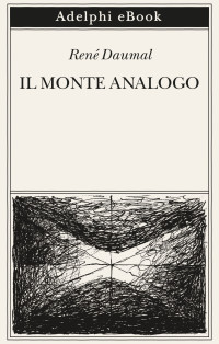 René Daumal — Il Monte Analogo: Nuova edizione riveduta e ampliata