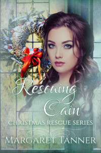 Margaret Tanner — Rescuing Cain (Christmas Rescue Book 2)