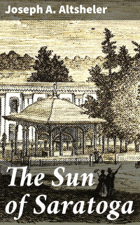 Joseph A. Altsheler — The Sun of Saratoga
