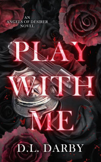 D.L. Darby — Play With Me (Angels of Désirer Book 3)