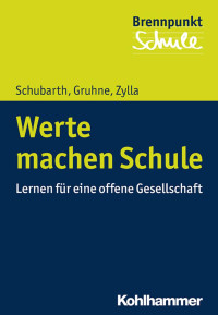 Wilfried Schubarth & Christina Gruhne & Birgitta Zylla — Werte machen Schule: Lernen für eine offene Gesellschaft