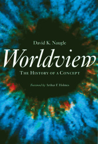 David K. Naugle; — Worldview