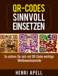 Henri Apell [Apell, Henri] — QR-Codes sinnvoll einsetzen (German Edition)