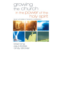 Brad Long;Paul K. Stokes;Cindy Strickler; — Growing the Church in the Power of the Holy Spirit