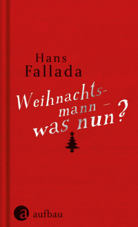 Fallada, Hans — Weihnachtsmann was nun? Geschichten zum Fest