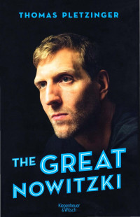 Pletzinger, Thomas — The Great Nowitzki · Das aussergewoehnliche Leben des grossen deutschen Sportlers