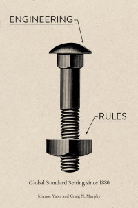 JoAnne Yates & Craig N. Murphy — Engineering Rules: Global Standard Setting since 1880