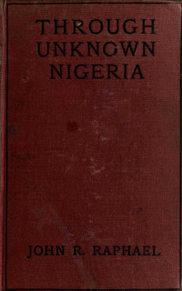 John R. Raphael — Through unknown Nigeria