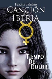 Francisco J. Martínez — Canción de Iberia 1: Tiempo de Dolor (Universo Sicon nº 2) (Spanish Edition)