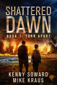 Kenny Soward & Mike Kraus — Torn Apart: Shattered Dawn Book 1: (A Post-Apocalyptic Survival Thriller)