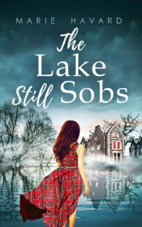 Marie Havard — The Lake Still Sobs: A gripping page-turner set in legendary Scotland