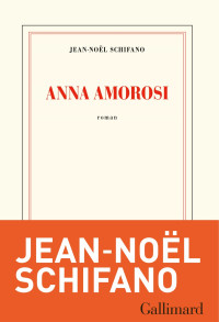 Jean-Noël Schifano [Schifano, Jean-Noël] — Anna Amorosi