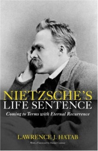 LAWRENCE.J. HATAB — Nietzsche‘s Life Sentence: Coming to Terms with Eternal Recurrence