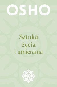 Sztuka życia i umierania — OSHO