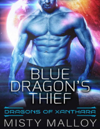 Misty Malloy [Malloy, Misty] — Blue Dragon's Thief: A SciFi Alien Warrior Romance (Dragons of Xanthara Book 2)
