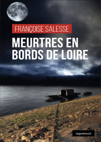 Françoise Salesse — Lieutenant Loyen, Tome 1 : Meurtres en bords de Loire