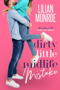 Lilian Monroe — Dirty Little Midlife Mistake: A Hunky Movie Star Romantic Comedy (Heart’s Cove Hotties Book 3)