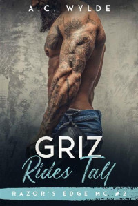 A.C. Wylde — Griz Rides Tall: Razor's Edge MC - book 2