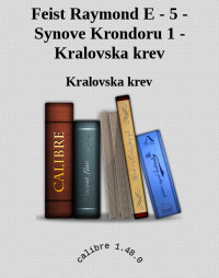 Kralovska krev — Feist Raymond E - 5 - Synove Krondoru 1 - Kralovska krev