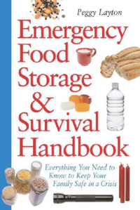 Peggy Layton [Layton, Peggy] — Emergency Food Storage & Survival Handbook: Everything You Need to Know to Keep Your Family Safe in a Crisis