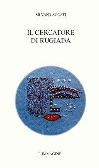 Silvano Agosti — Il cercatore di rugiada (Italian Edition)