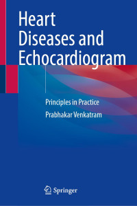 Prabhakar Venkatram — Heart Diseases and Echocardiogram - Principles in Practice (Aug 31, 2024)_(303159245X)_(Springer)