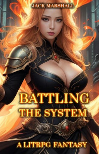 Jack Marshall — Battling the System: A LitRPG Fantasy