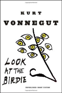 Kurt Vonnegut — Look at the birdie: unpublished short fiction [Arabic]