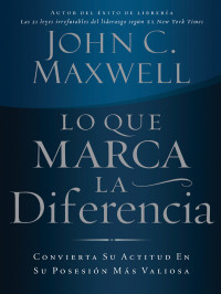 John C. Maxwell; — Lo que marca la diferencia