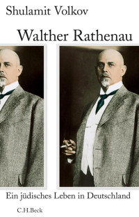 Volkov, Shulamit; Höber, Ulla — Walther Rathenau: Ein jüdisches Leben in Deutschland 1867-1922