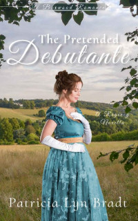 Patricia Lyn Bradt — The Pretended Debutante (Boxwood Regency Romance #03)