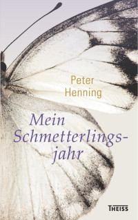 Henning, Peter — Mein Schmetterlingsjahr: Ein Reisebericht