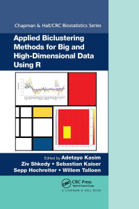 Adetayo Kasim, Ziv Shkedy, Sebastian Kaiser, Sepp Hochreiter, Willem Talloen — Applied Biclustering Methods for Big and High-Dimensional Data Using R