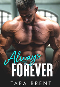 Tara Brent — Always My Forever: A Second Chance Romance (Forbidden Series)