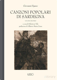 Salvatore Tola — CANZONI POPOLARI DI SARDEGNA IN DIALETTO SARDO CENTRALE OSSIA LOGUDORESE VOLUME SECONDO