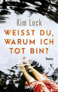 Kim Lock [Lock, Kim] — Weißt du, warum ich tot bin?: Roman (German Edition)